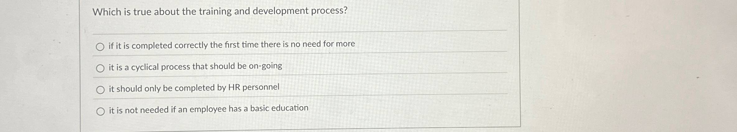  Which is true about the training and development process? if it