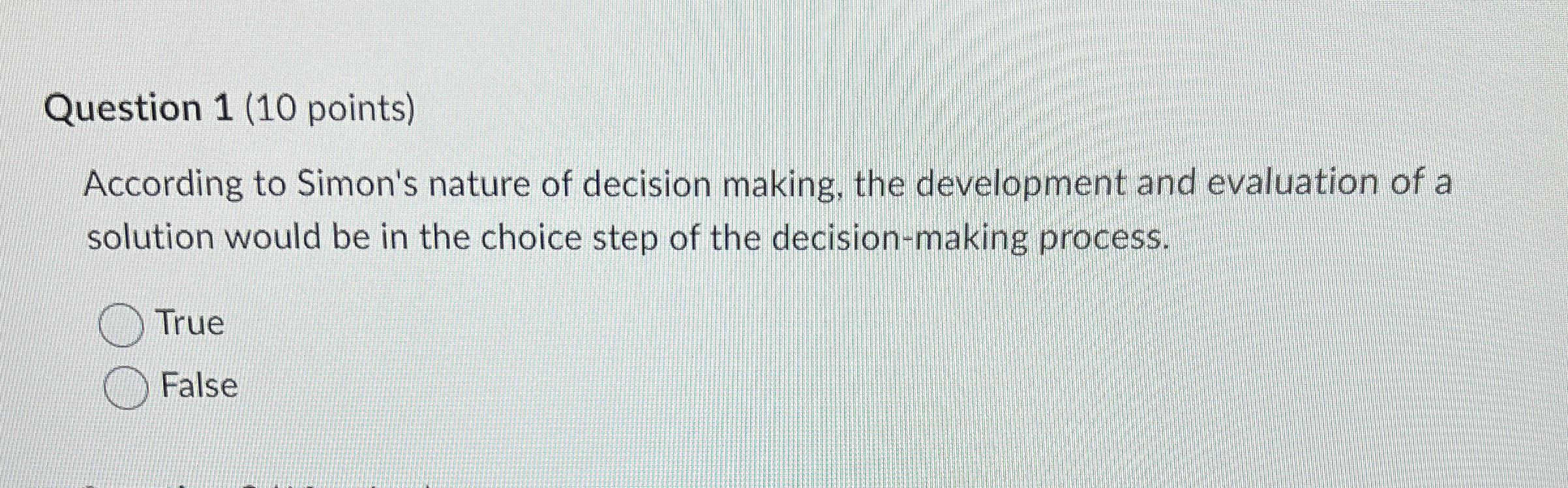  Question 1(10 points) According to Simon's nature of decision making, the