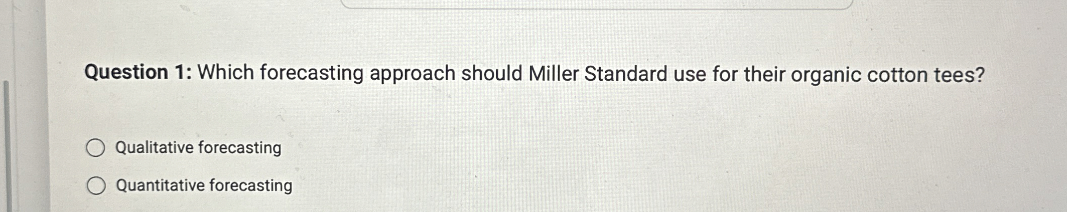 Question 1: Which forecasting approach should Miller Standard use for their