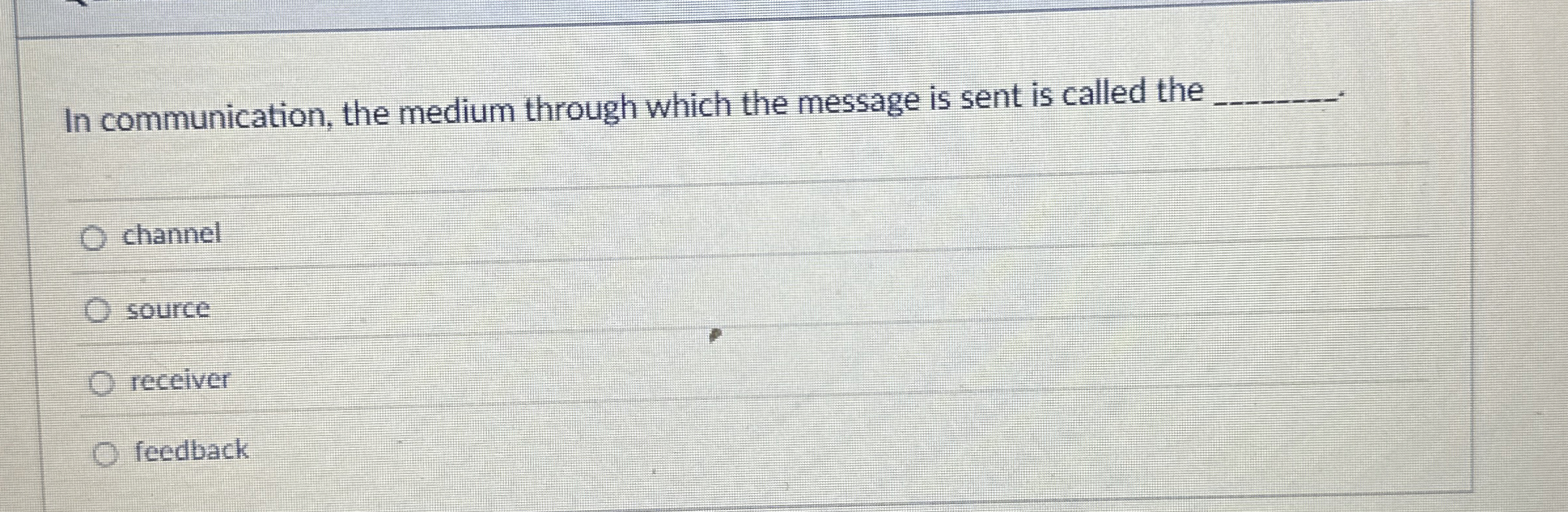  In communication, the medium through which the message is sent is