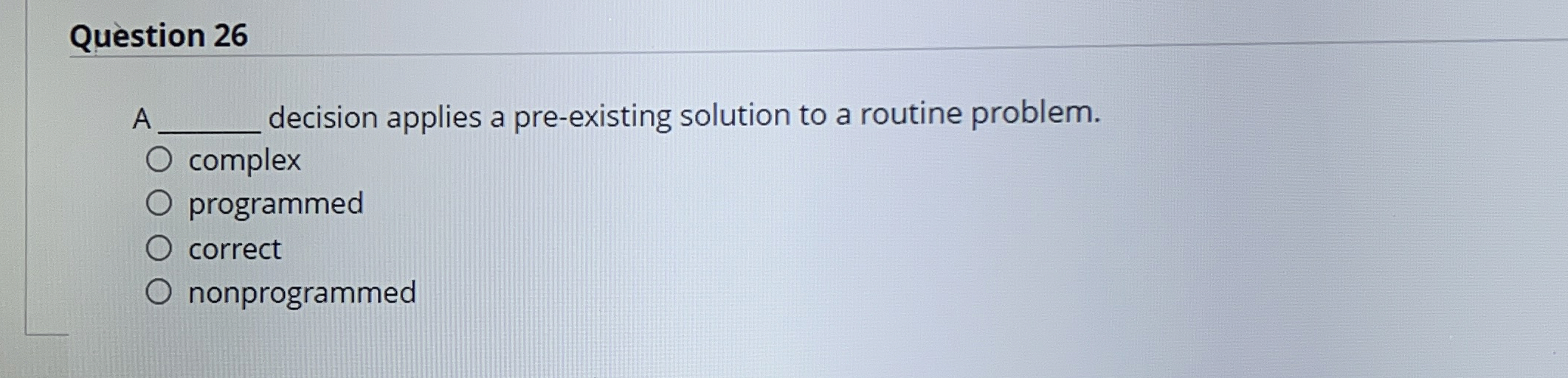  Question 26 A decision applies a pre-existing solution to a routine
