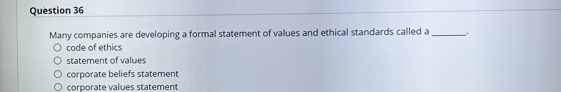  Question 36 Many companies are developing a formal statement of values