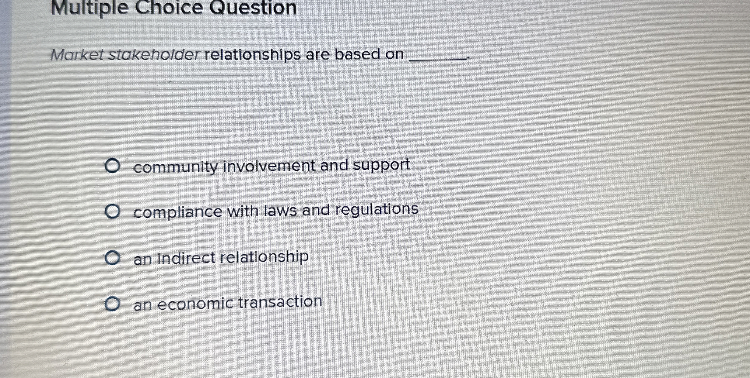  Multiple Choice Question Market stakeholder relationships are based on community involvement