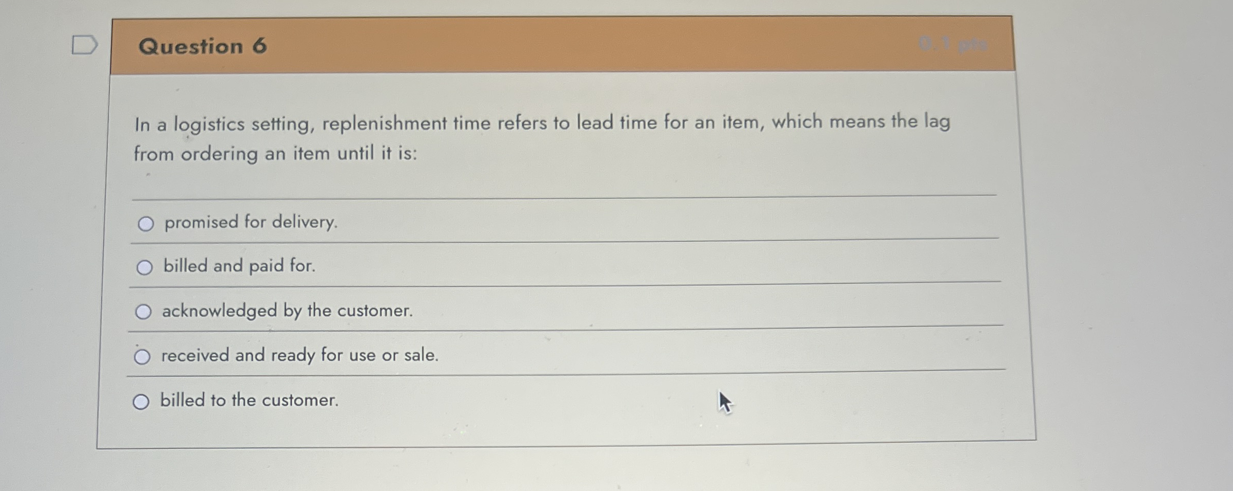  Question 6 In a logistics setting, replenishment time refers to lead