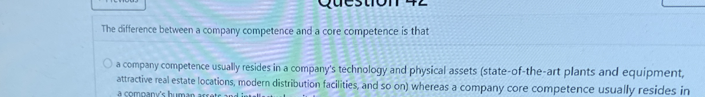  The difference between a company competence and a core competence is