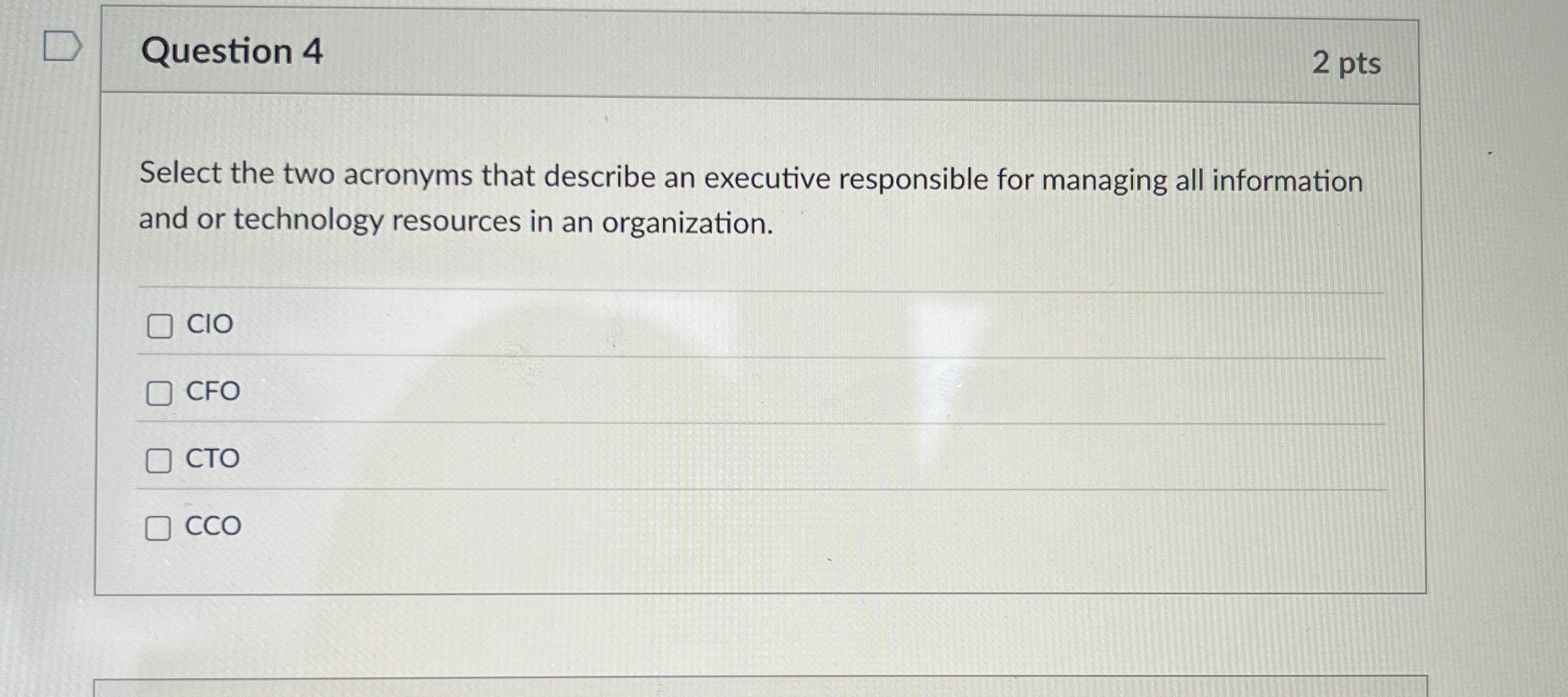  Question 4 Select the two acronyms that describe an executive responsible