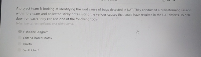  A project team is looking at identifying the root cause of