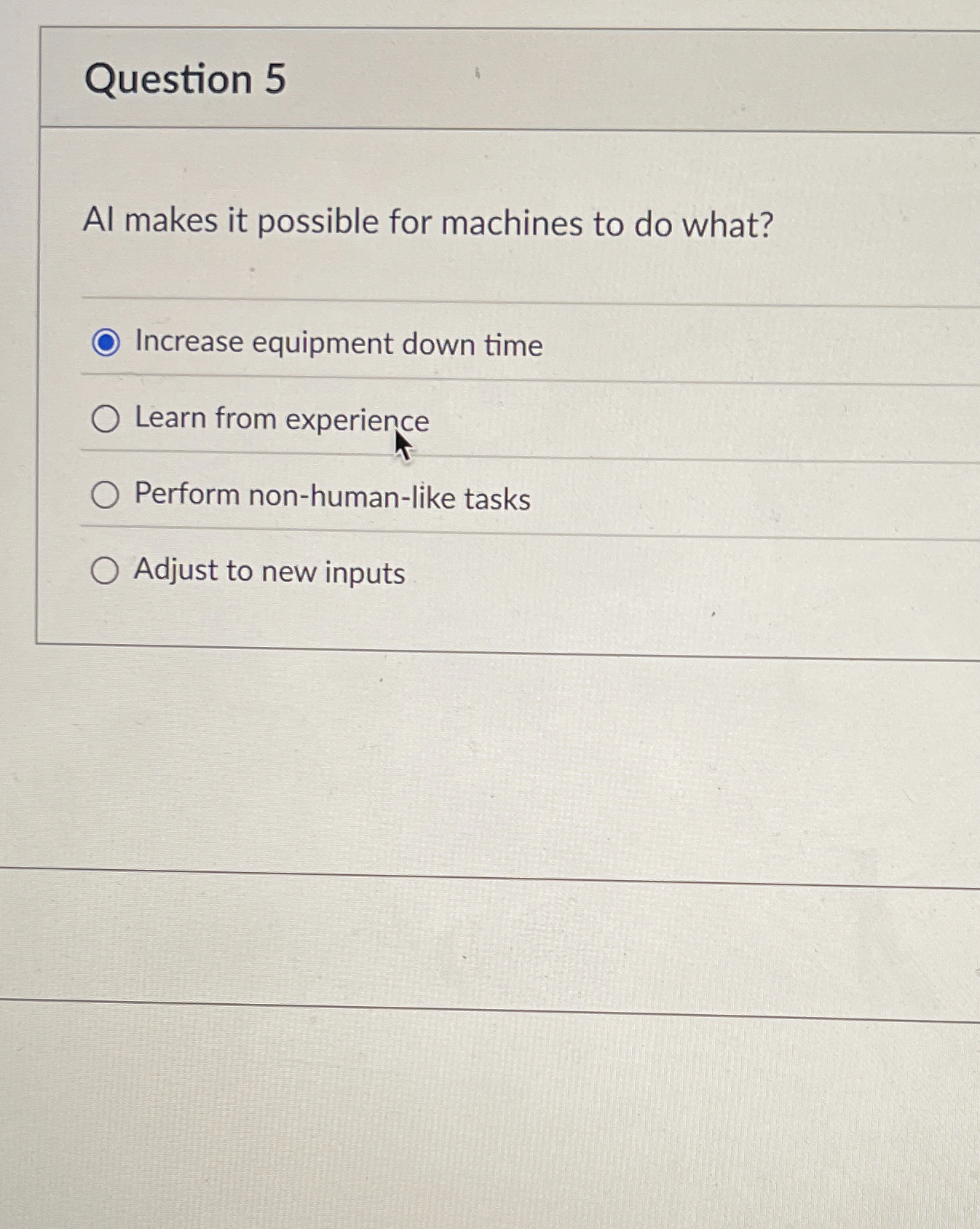  Question 5 Al makes it possible for machines to do what?