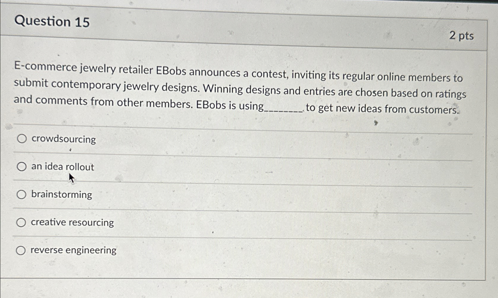  Question 15 2pts E-commerce jewelry retailer EBobs announces a contest, inviting