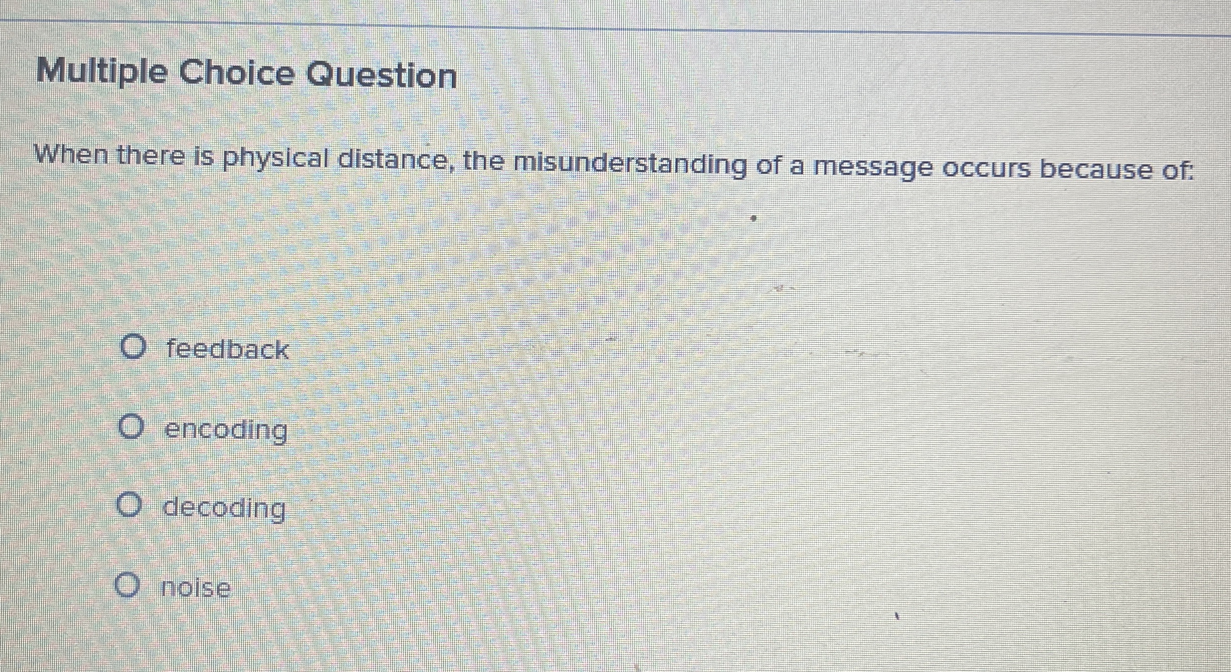  Multiple Choice Question When there is physical distance, the misunderstanding of