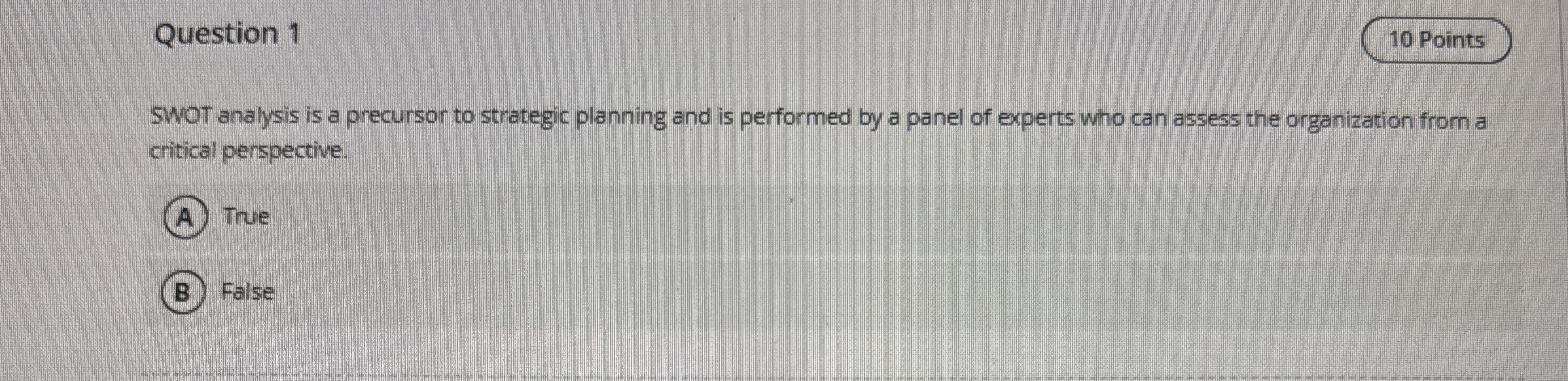  Question 1 10 Points SWOT analysis is a precursor to strategic