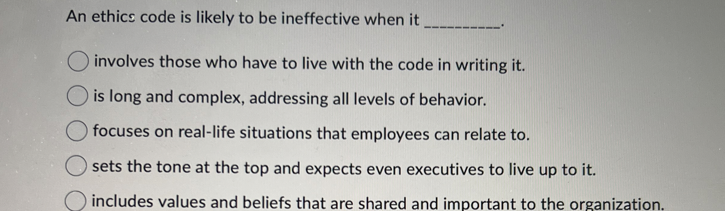  An ethics code is likely to be ineffective when it involves
