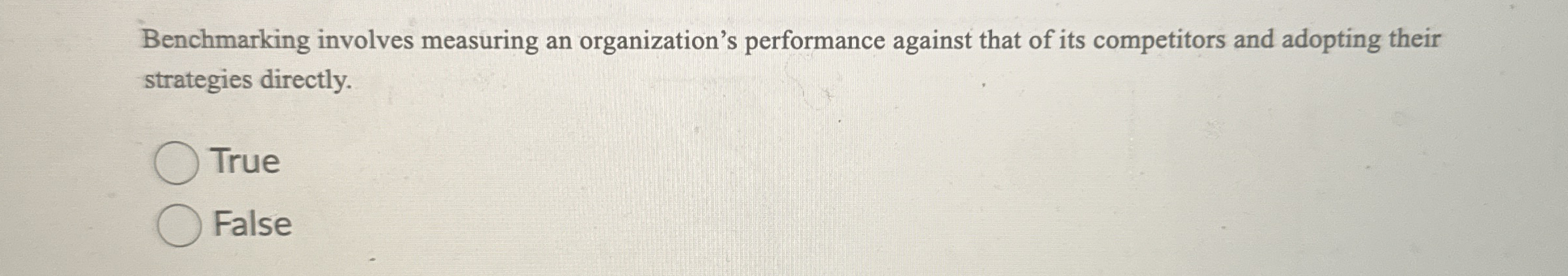  Benchmarking involves measuring an organization's performance against that of its competitors
