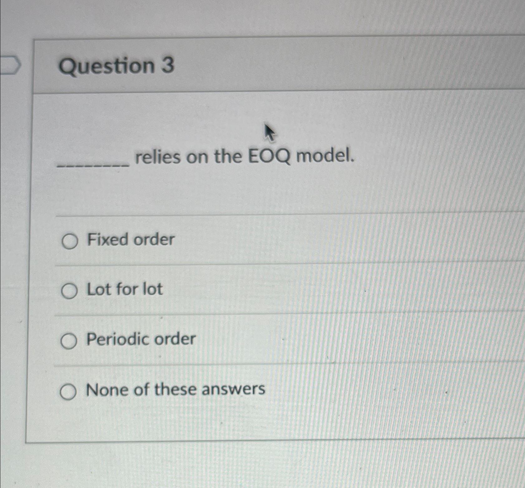  Question 3 q, relies on the EOQ model. Fixed order Lot