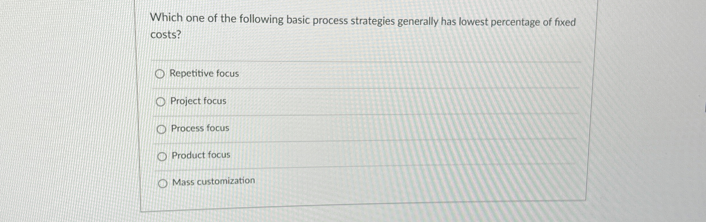  Which one of the following basic process strategies generally has lowest