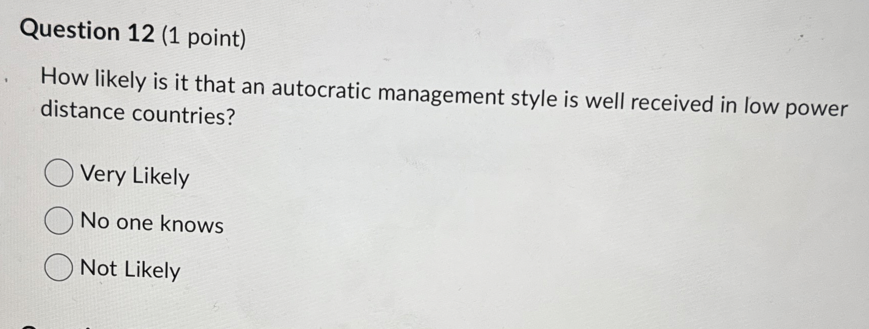  Question 12(1 point) How likely is it that an autocratic management