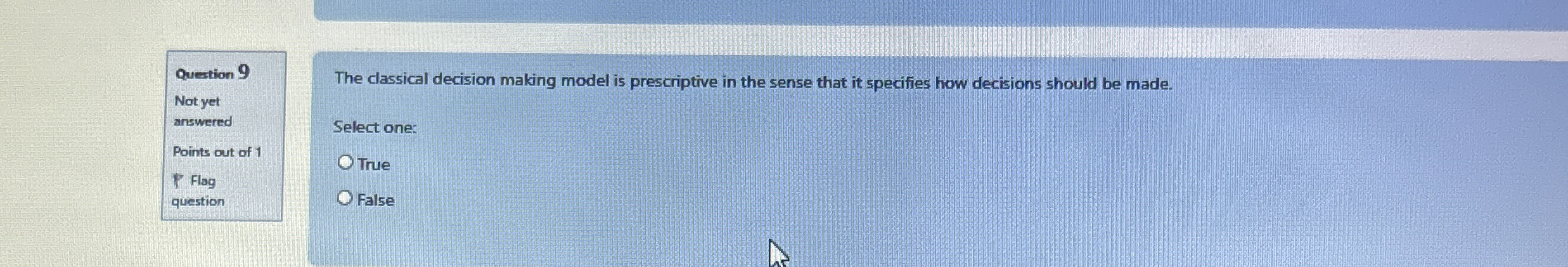  The classical decision making model is prescriptive in the sense that
