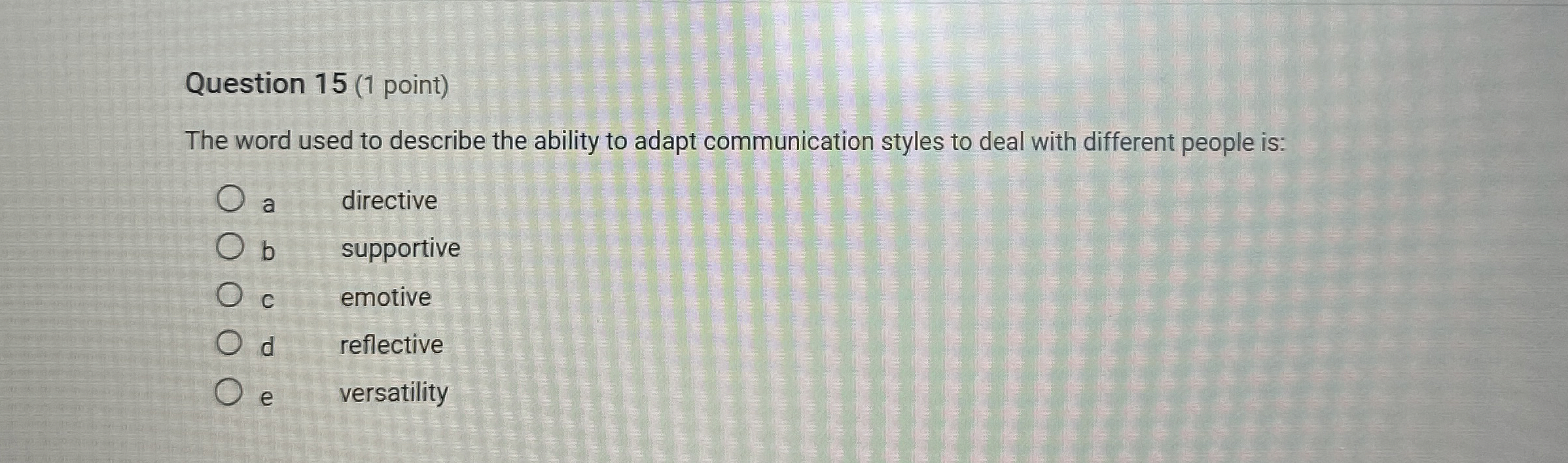  Question 15(1 point) The word used to describe the ability to