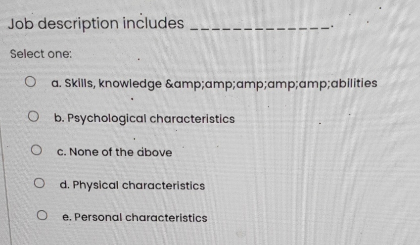  Job description includes q, Select one: a. Skills, knowledge &;amp;abilities b.