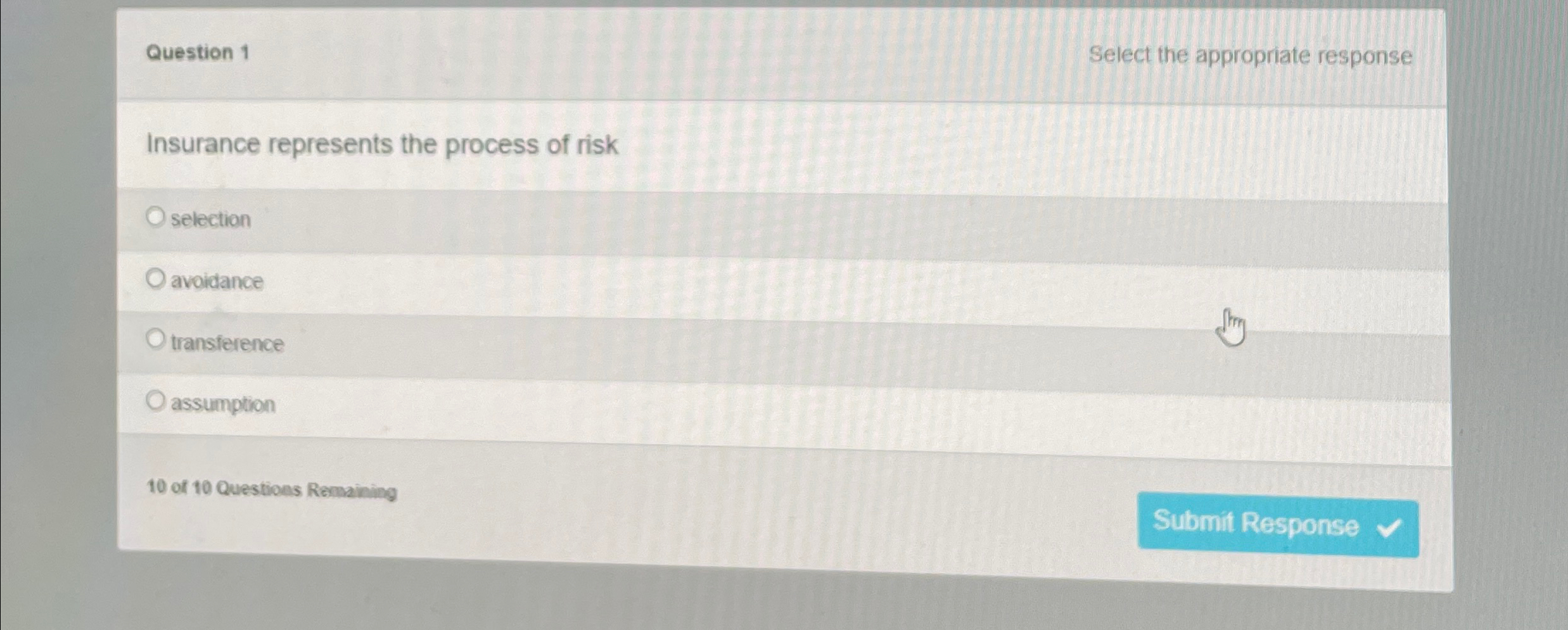  Question 1 Select the appropriate response Insurance represents the process of