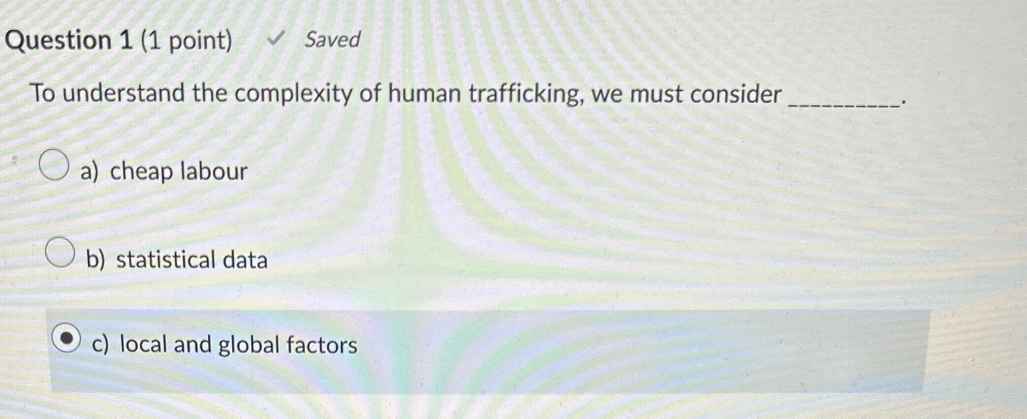  Question 1(1 point) Saved To understand the complexity of human trafficking,