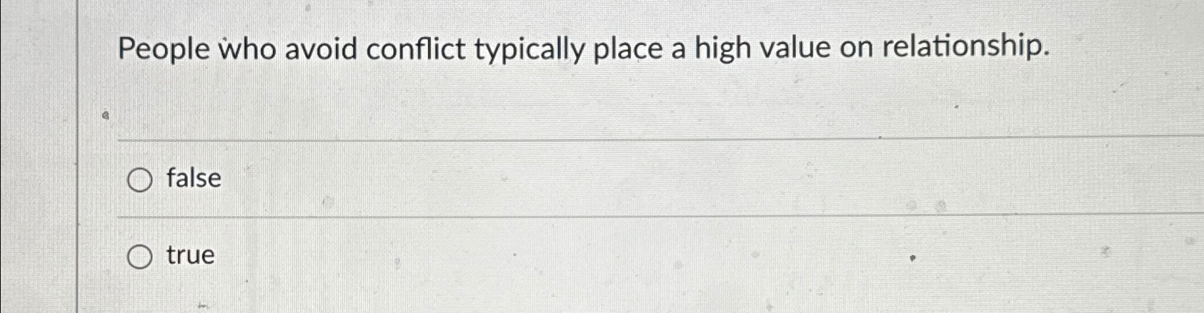  People who avoid conflict typically place a high value on relationship.
