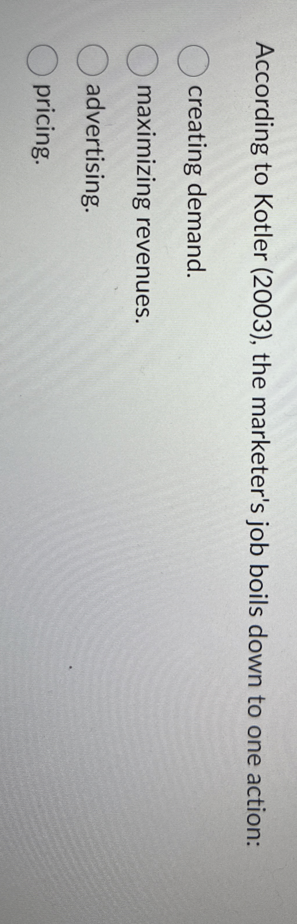  According to Kotler (2003), the marketer's job boils down to one