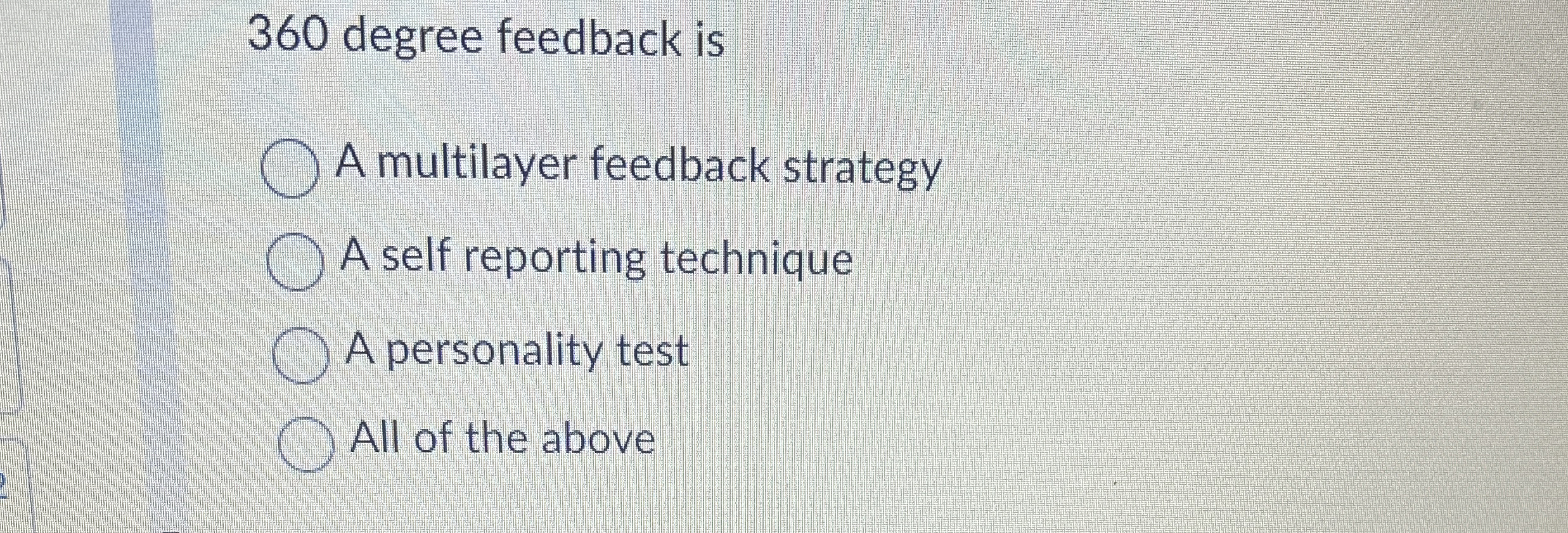  360 degree feedback is A multilayer feedback strategy A self reporting