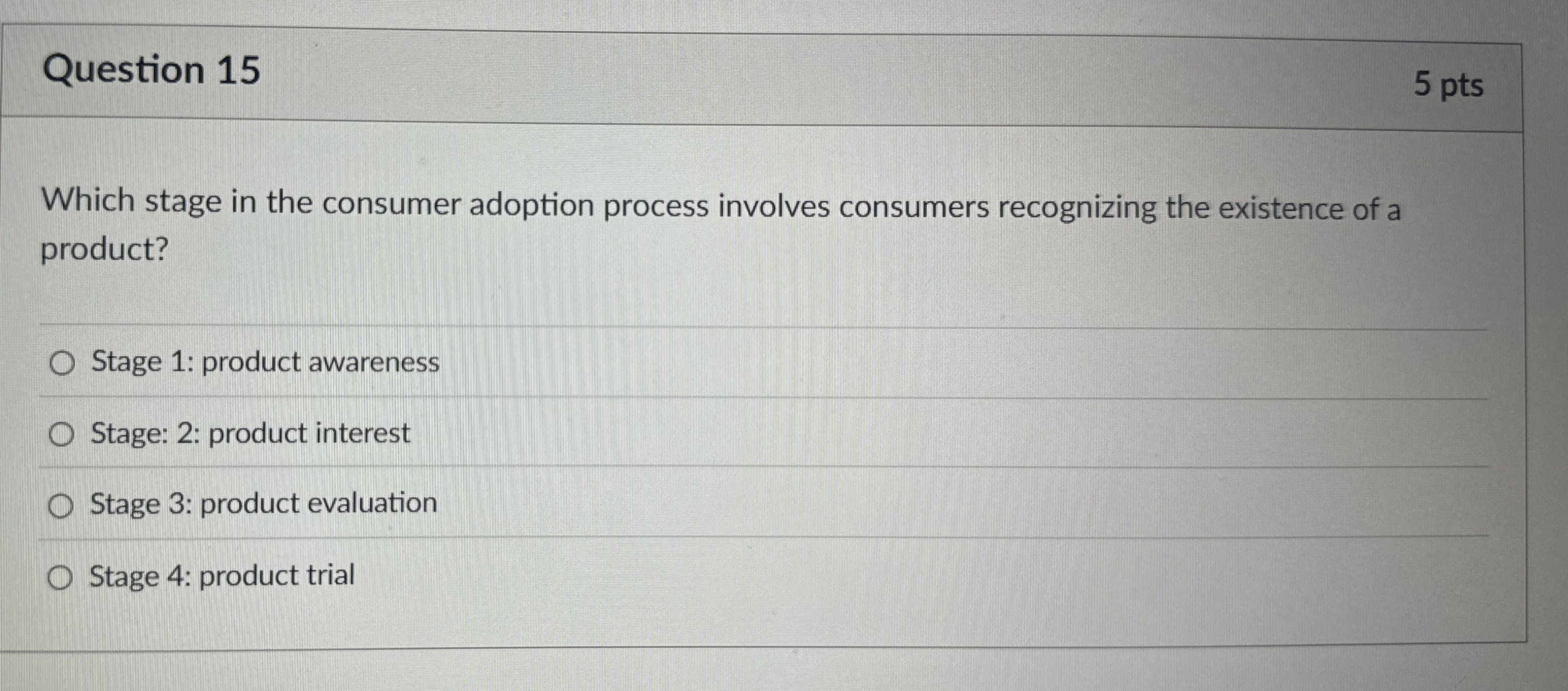  Question 15 Which stage in the consumer adoption process involves consumers