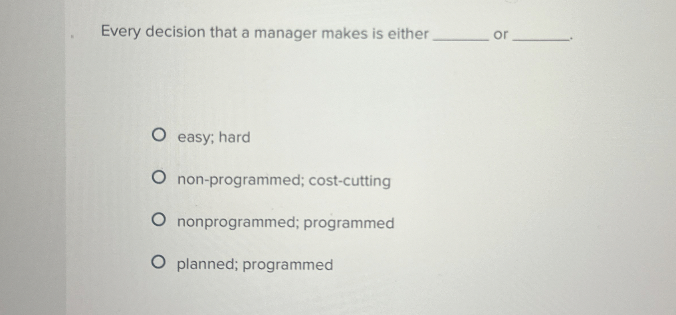  Every decision that a manager makes is either or easy; hard