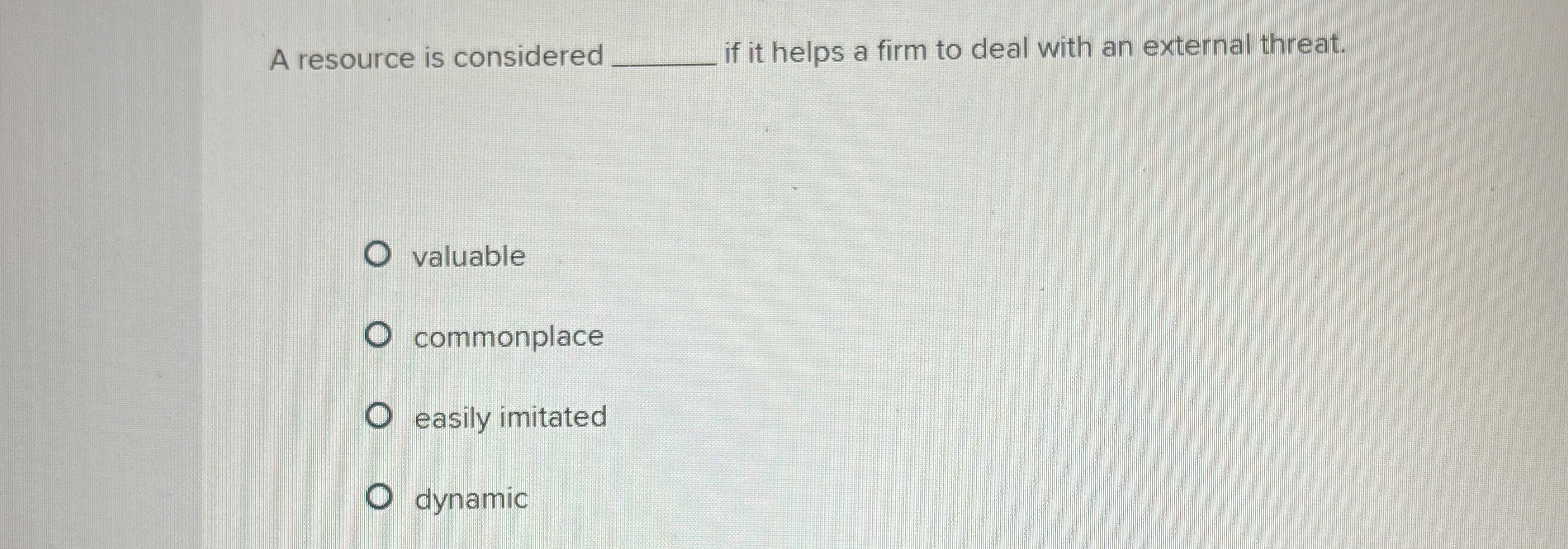  A resource is considered q, if it helps a firm to