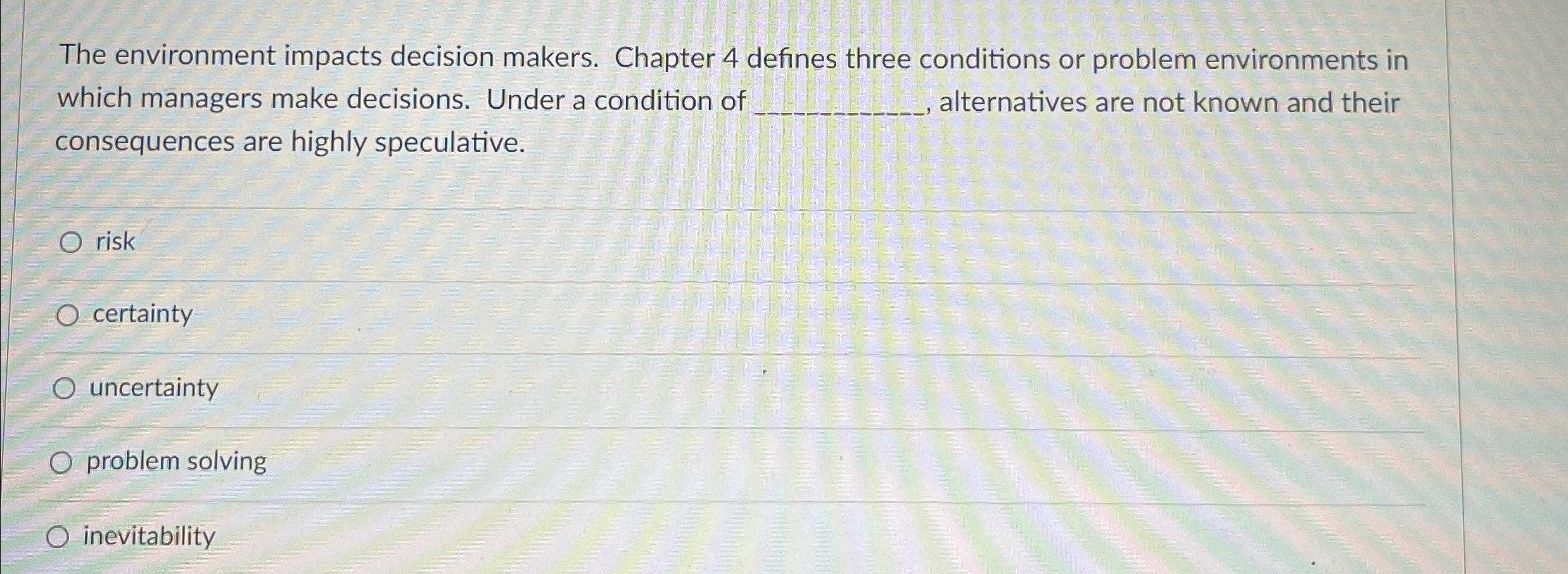  The environment impacts decision makers. Chapter 4 defines three conditions or