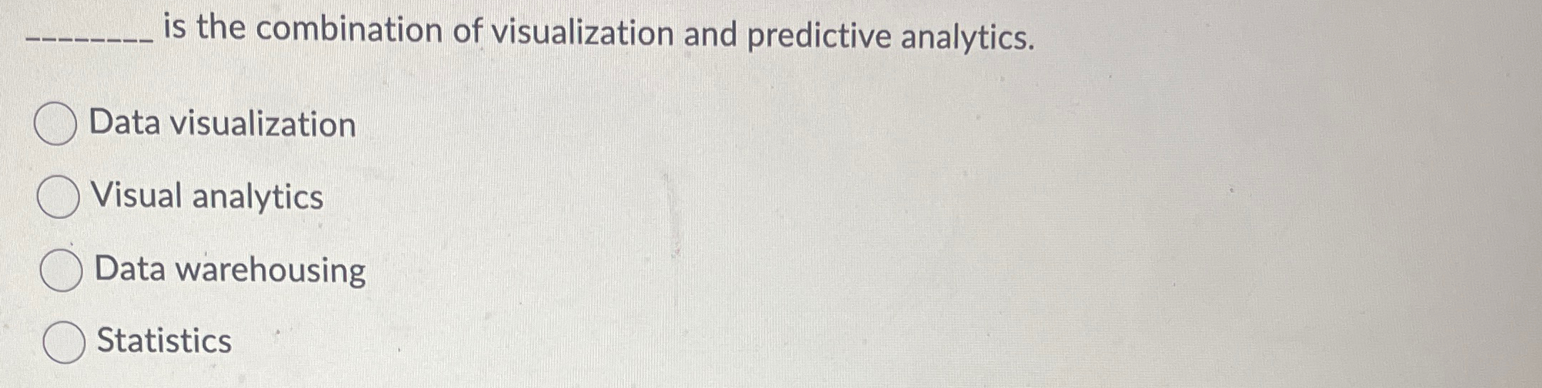  is the combination of visualization and predictive analytics. Data visualization Visual