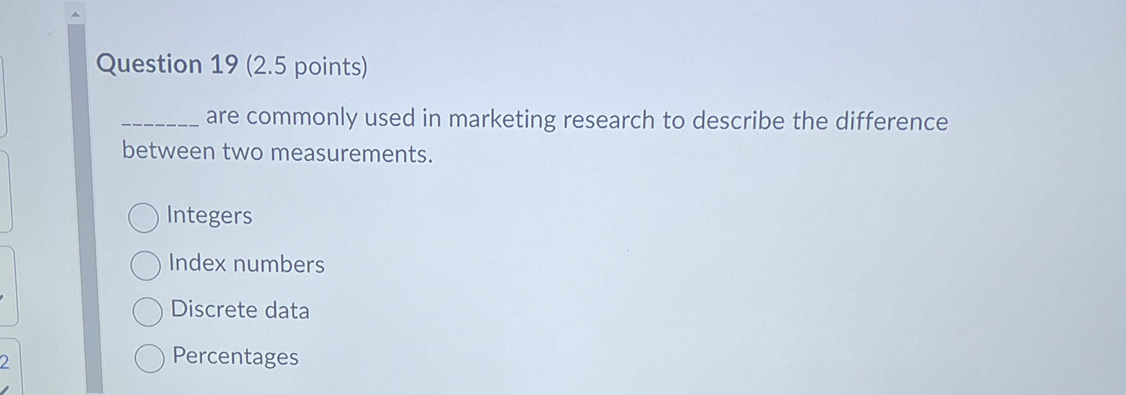  Question 19(2.5 points) are commonly used in marketing research to describe
