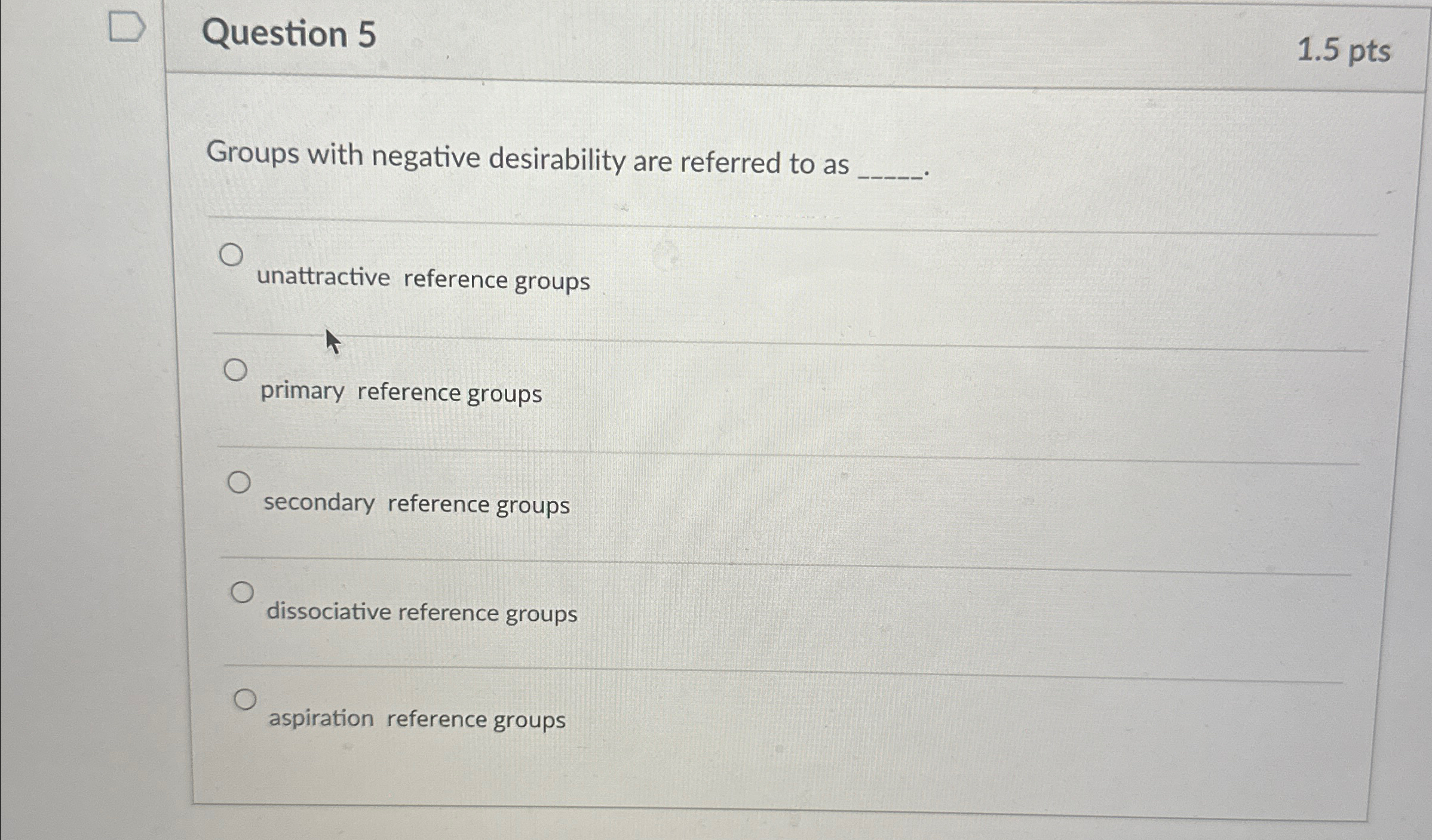  Question 5 1.5pts Groups with negative desirability are referred to as