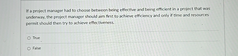  If a project manager had to choose between being effective and