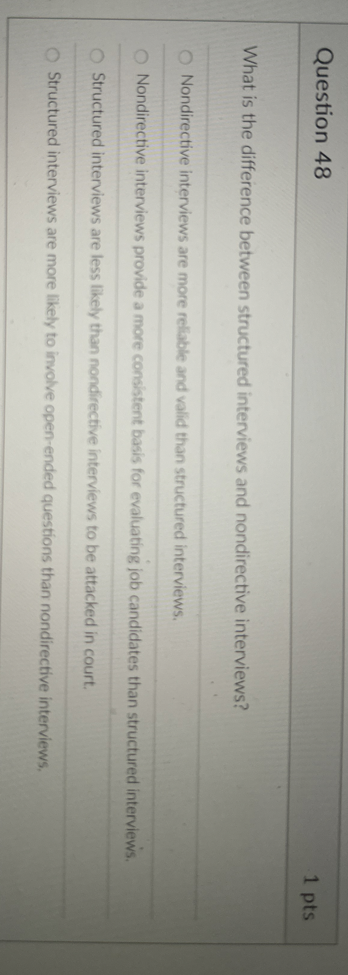  Question 48 1 pts What is the difference between structured interviews