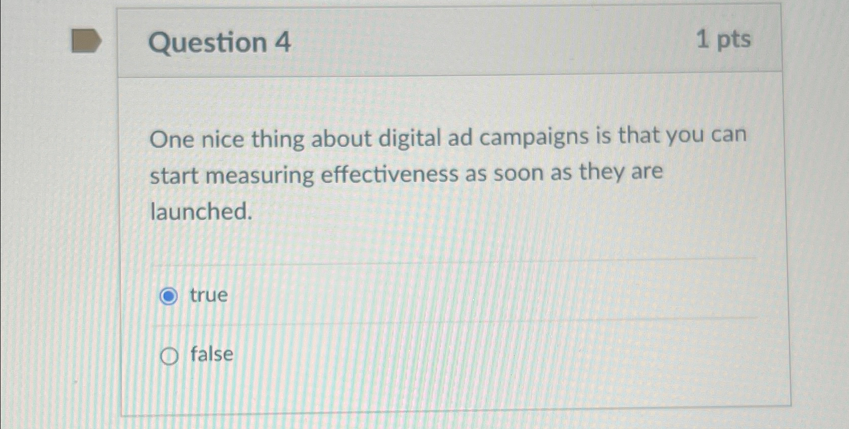  Question 4 1 pts One nice thing about digital ad campaigns