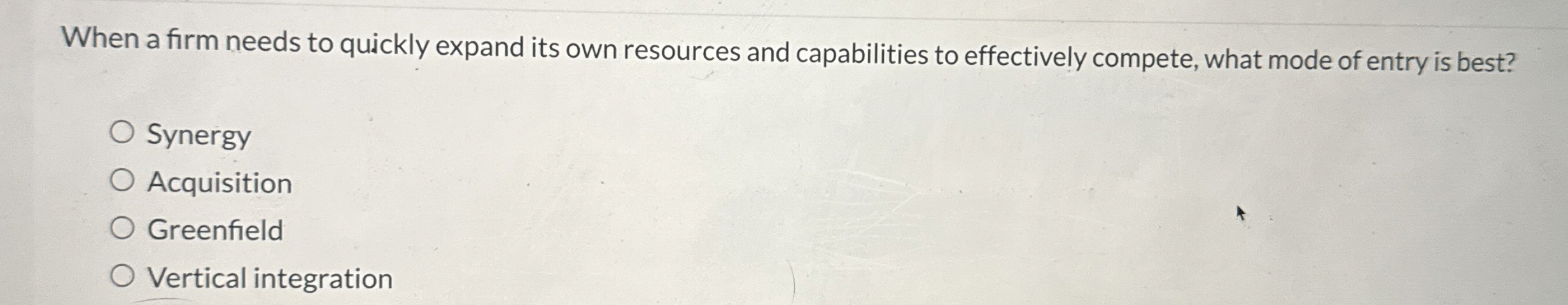  When a firm needs to quickly expand its own resources and
