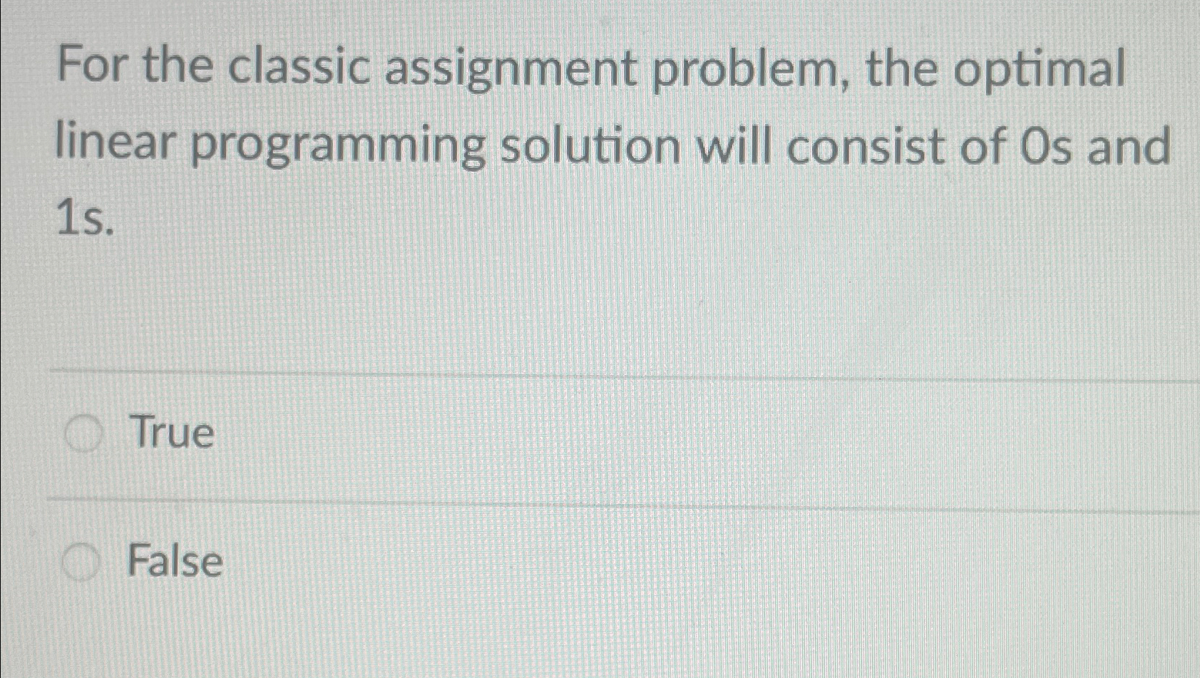  For the classic assignment problem, the optimal linear programming solution will
