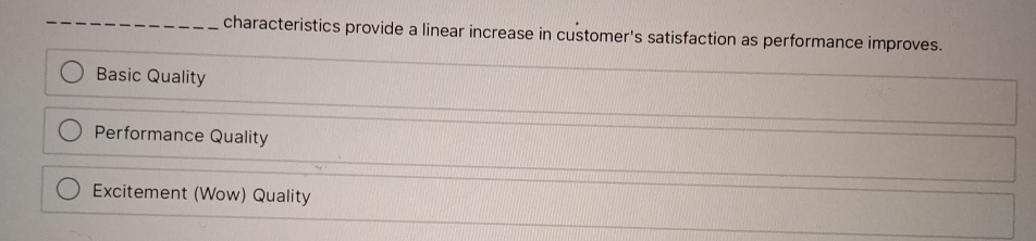 characteristics provide a linear increase in customer's satisfaction as performance improves.