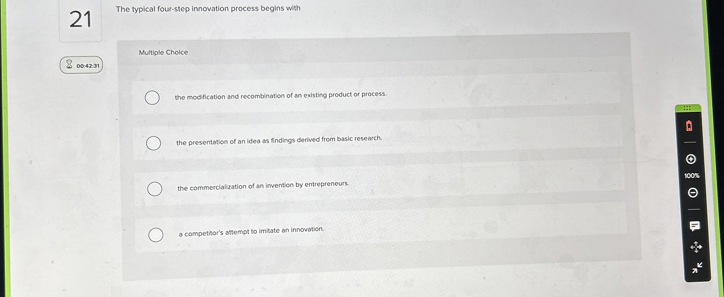  21 The typical four-step innovation process begins with Multiple Choice 00:42:31