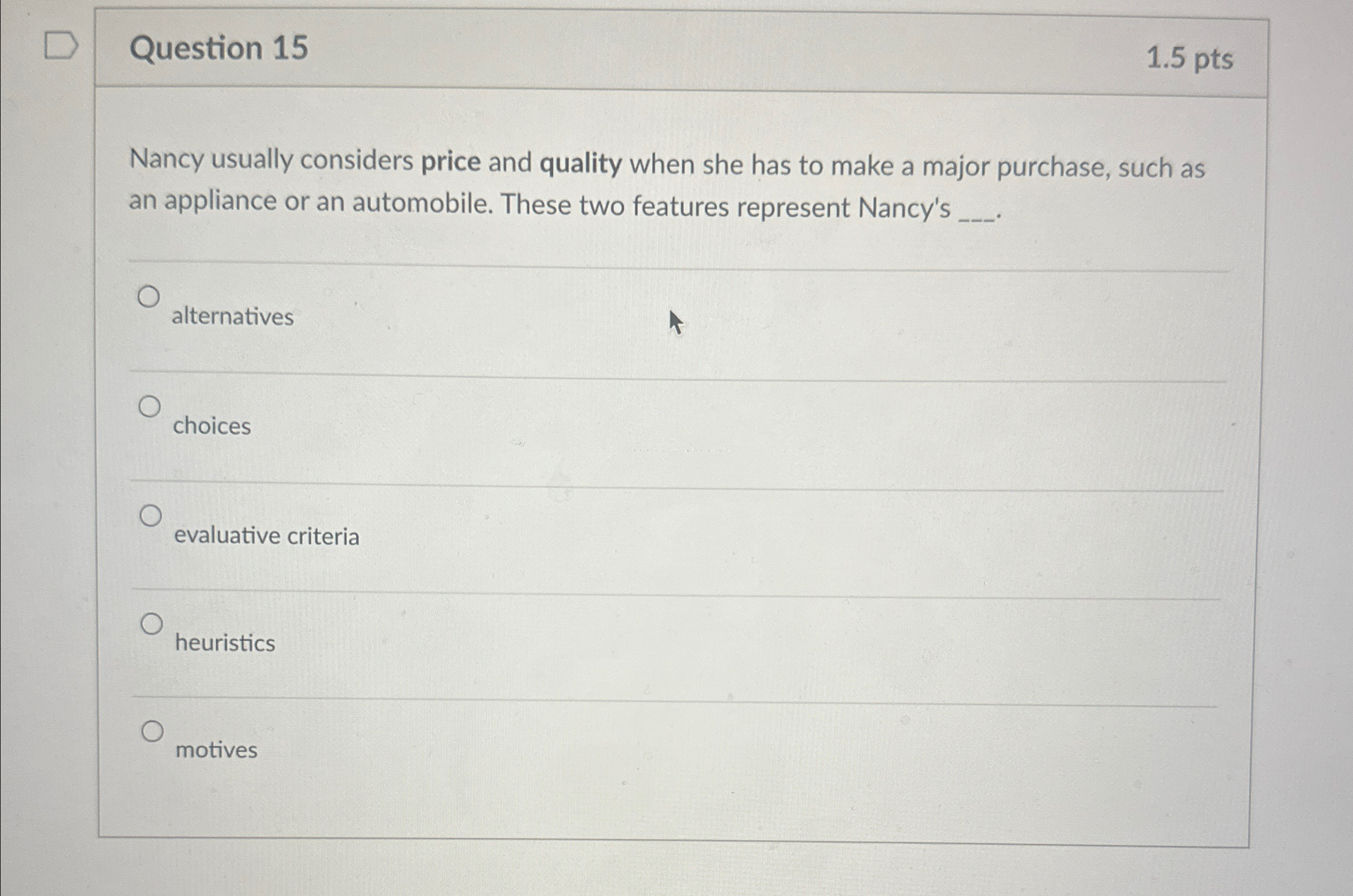  Question 15 1.5pts Nancy usually considers price and quality when she