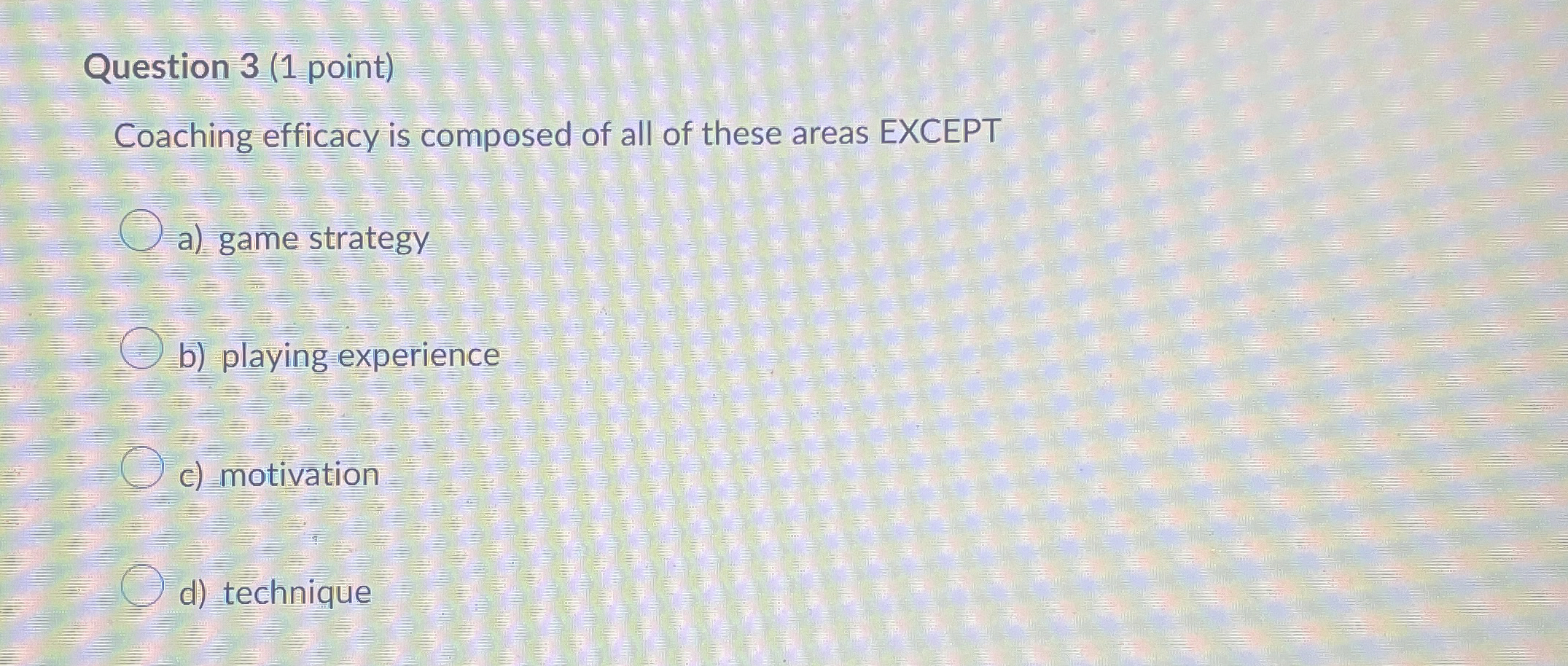  Question 3(1 point) Coaching efficacy is composed of all of these