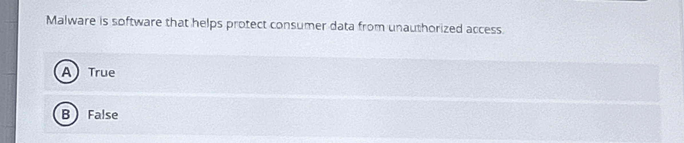  Malware is software that helps protect consumer data from unauthorized access.