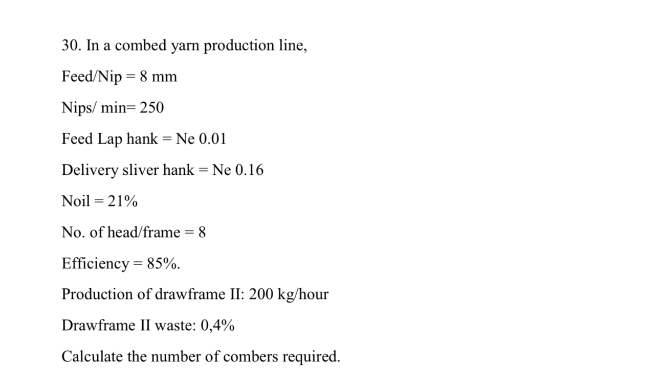  In a combed yarn production line, Feed/Nip =8mm Nips/ min=250 Feed