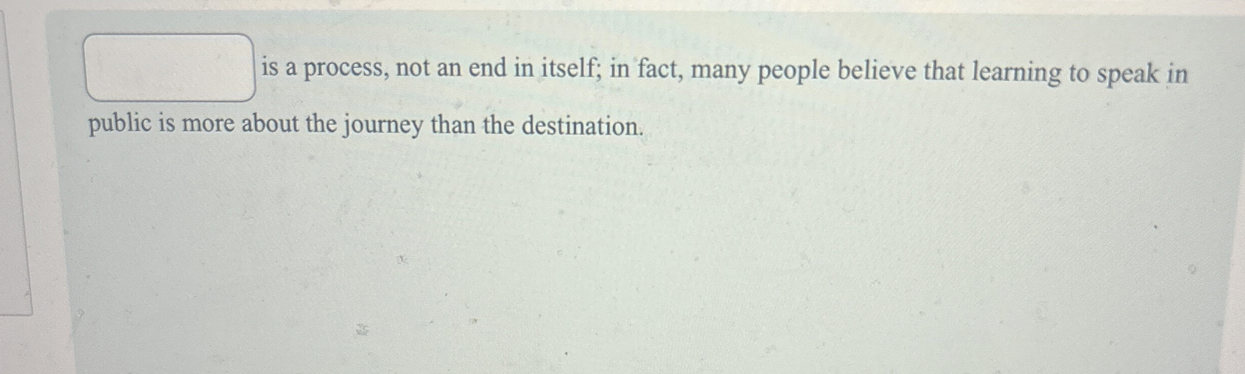  is a process, not an end in itself; in fact, many