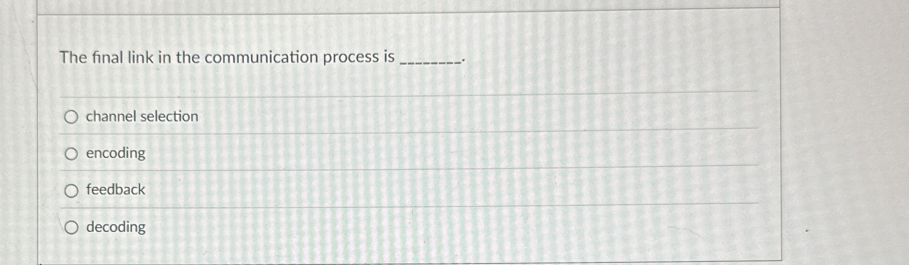  The final link in the communication process is channel selection encoding