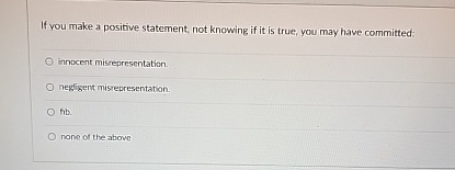  If you make a positive statement, not knowing if it is