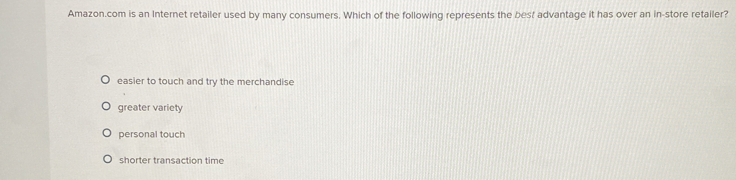  Amazon.com is an Internet retailer used by many consumers. Which of